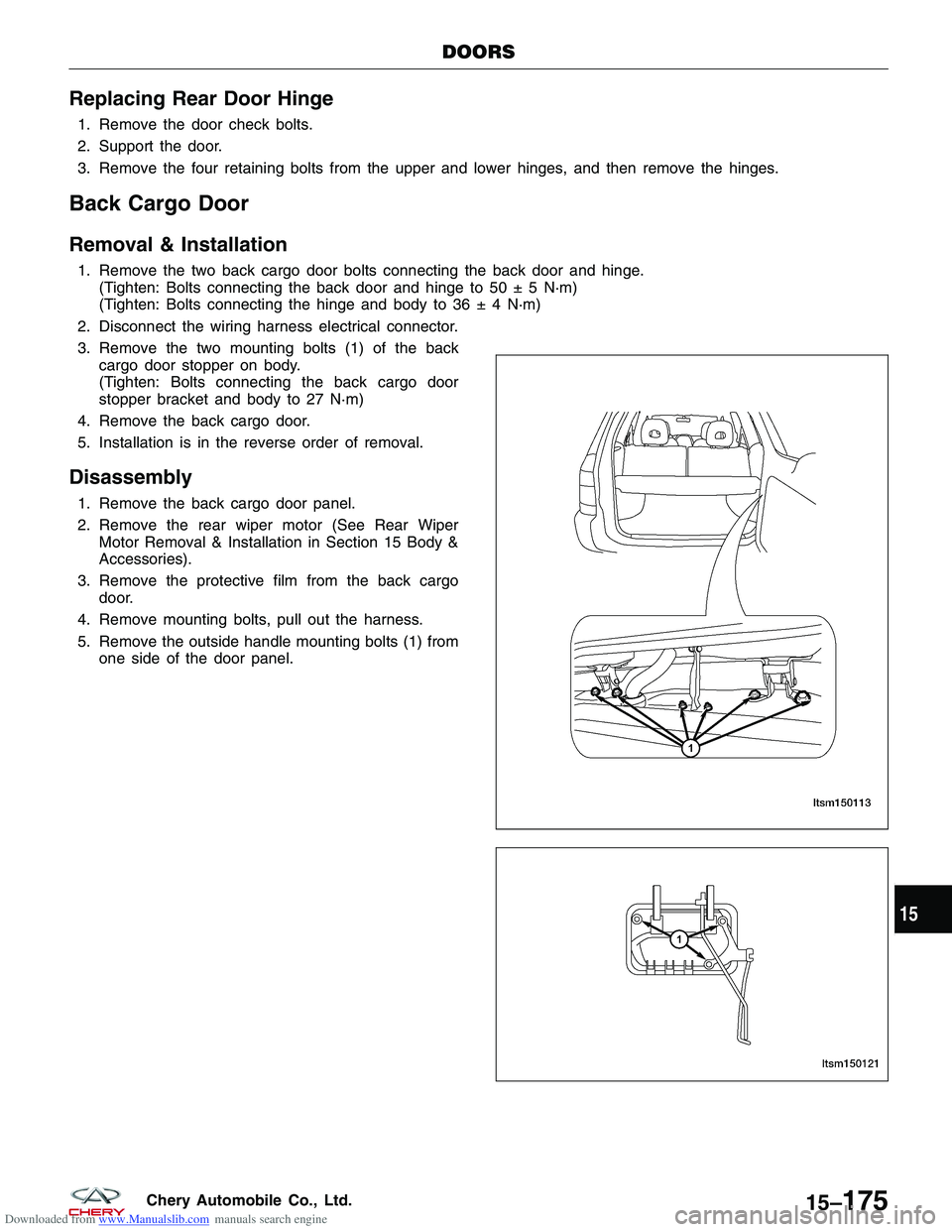 CHERY TIGGO 2009  Service Repair Manual Downloaded from www.Manualslib.com manuals search engine Replacing Rear Door Hinge
1. Remove the door check bolts.
2. Support the door.
3. Remove the four retaining bolts from the upper and lower hing