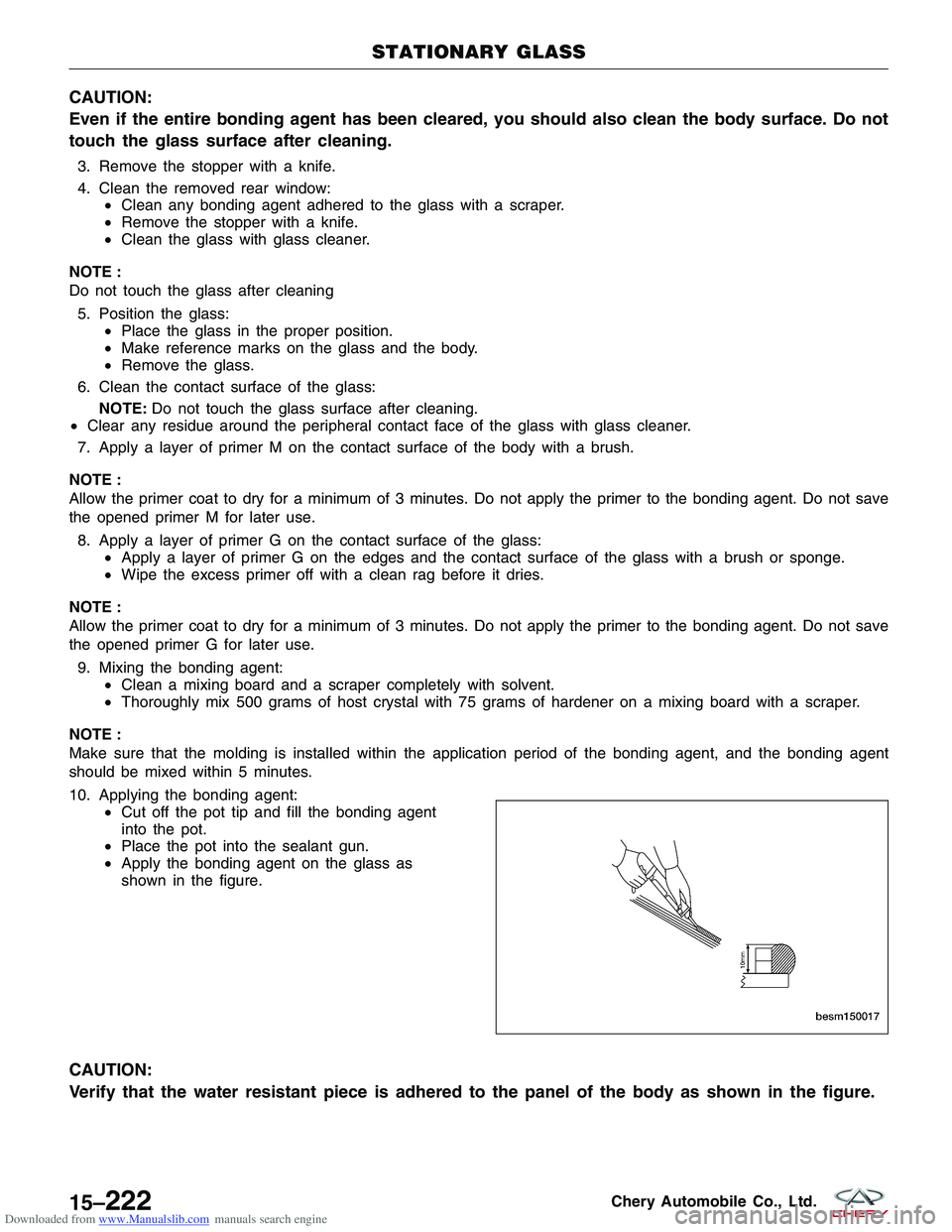 CHERY TIGGO 2009  Service Repair Manual Downloaded from www.Manualslib.com manuals search engine CAUTION:
Even if the entire bonding agent has been cleared, you should also clean the body surface. Do not
touch the glass surface after cleani
