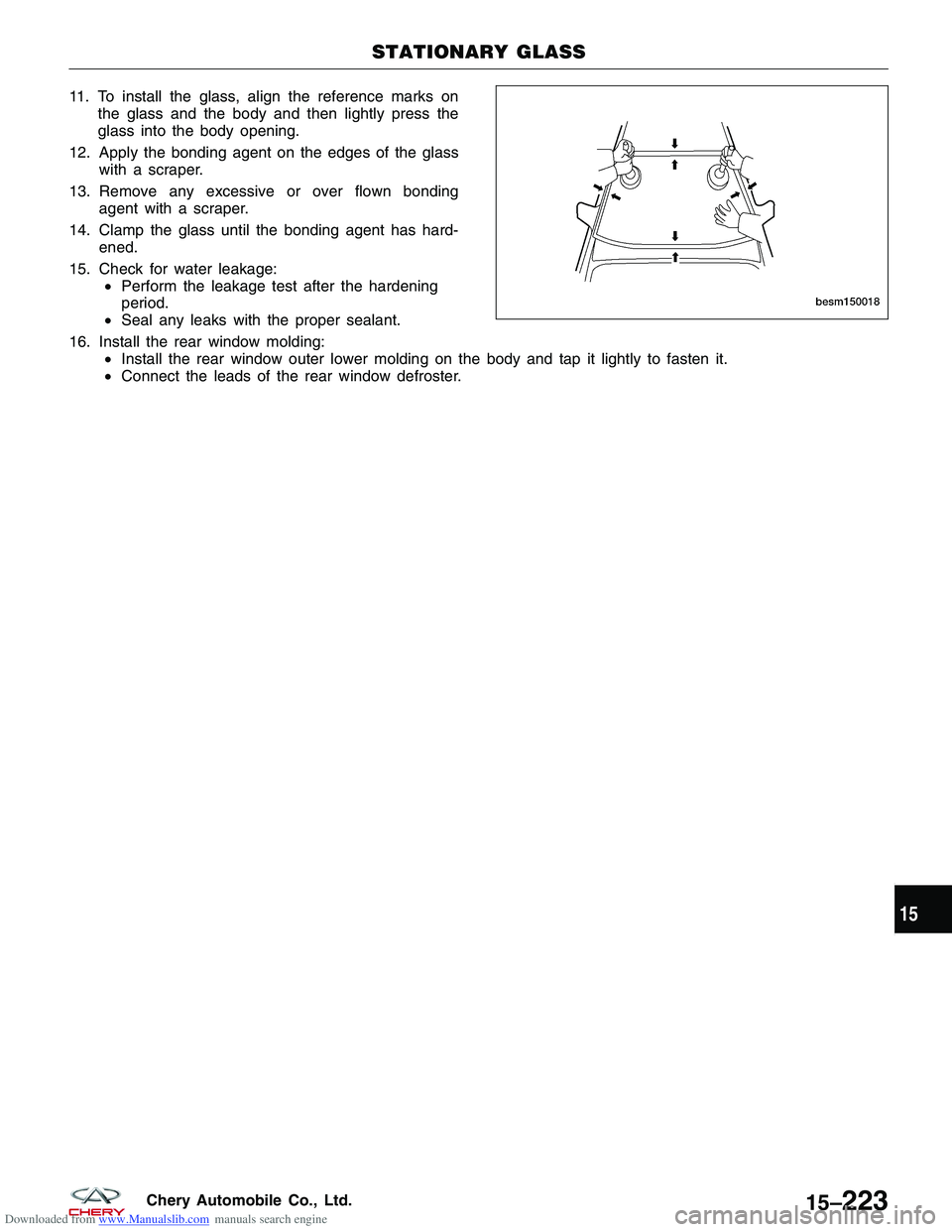 CHERY TIGGO 2009  Service Repair Manual Downloaded from www.Manualslib.com manuals search engine 11. To install the glass, align the reference marks onthe glass and the body and then lightly press the
glass into the body opening.
12. Apply 