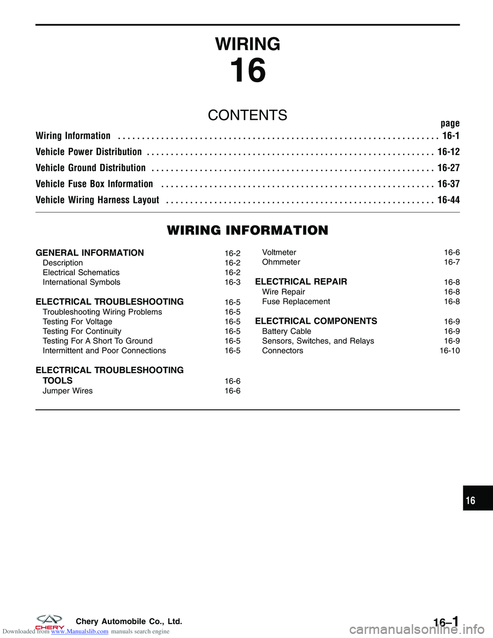 CHERY TIGGO 2009 Service Repair Manual Downloaded from www.Manualslib.com manuals search engine WIRING
16
CONTENTSpage
Wiring Information ................................................................... 16-1
Vehicle Power Distribution . CHERY TIGGO 2009 Service Repair Manual Downloaded from www.Manualslib.com manuals search engine WIRING
16
CONTENTSpage
Wiring Information ................................................................... 16-1
Vehicle Power Distribution .