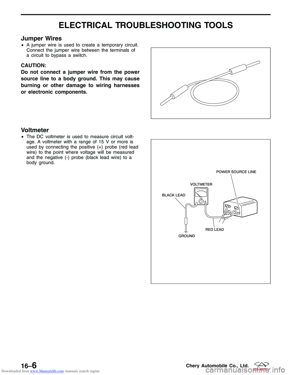 CHERY TIGGO 2009  Service Repair Manual Downloaded from www.Manualslib.com manuals search engine ELECTRICAL TROUBLESHOOTING TOOLS
Jumper Wires
•A jumper wire is used to create a temporary circuit.
Connect the jumper wire between the termi