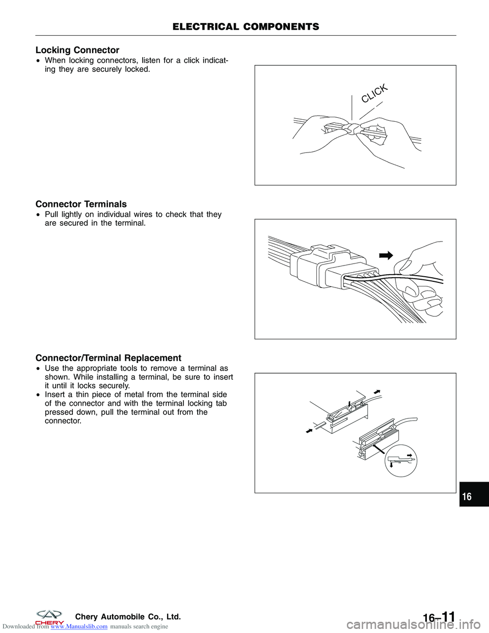 CHERY TIGGO 2009  Service Repair Manual Downloaded from www.Manualslib.com manuals search engine Locking Connector
•When locking connectors, listen for a click indicat-
ing they are securely locked.
Connector Terminals
•Pull lightly on 