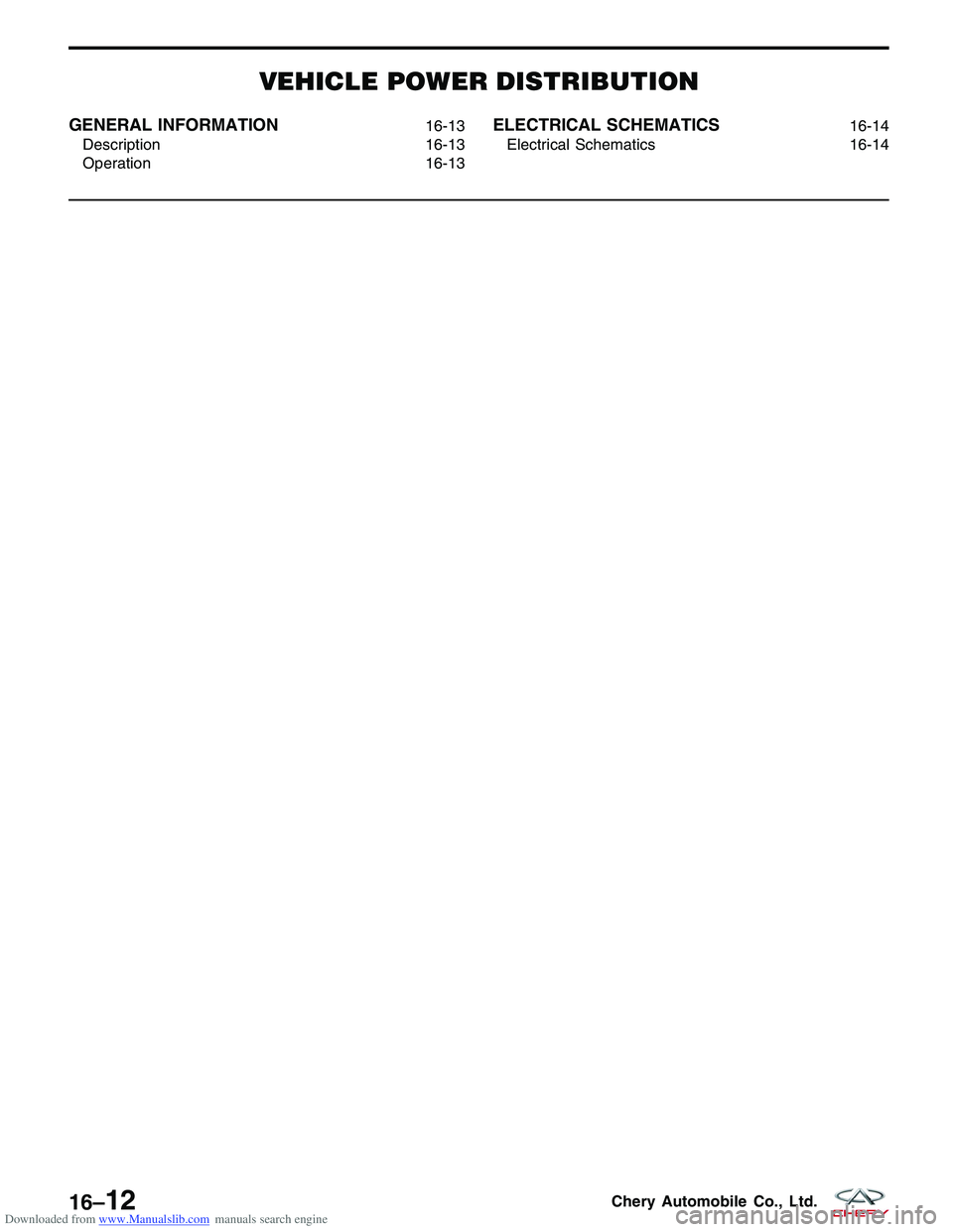 CHERY TIGGO 2009  Service Repair Manual Downloaded from www.Manualslib.com manuals search engine VEHICLE POWER DISTRIBUTION
GENERAL INFORMATION16-13
Description 16-13
Operation 16-13ELECTRICAL SCHEMATICS16-14
Electrical Schematics 16-14
16