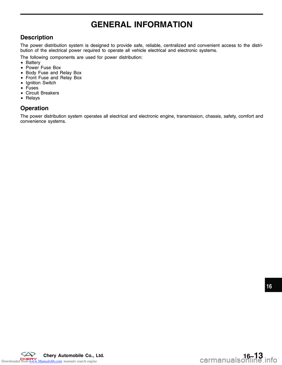 CHERY TIGGO 2009  Service Repair Manual Downloaded from www.Manualslib.com manuals search engine GENERAL INFORMATION
Description
The power distribution system is designed to provide safe, reliable, centralized and convenient access to the d