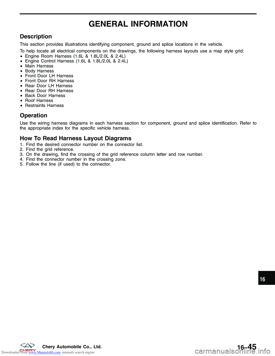 CHERY TIGGO 2009 Service Repair Manual Downloaded from www.Manualslib.com manuals search engine GENERAL INFORMATION
Description
This section provides illustrations identifying component, ground and splice locations in the vehicle.
To help CHERY TIGGO 2009 Service Repair Manual Downloaded from www.Manualslib.com manuals search engine GENERAL INFORMATION
Description
This section provides illustrations identifying component, ground and splice locations in the vehicle.
To help