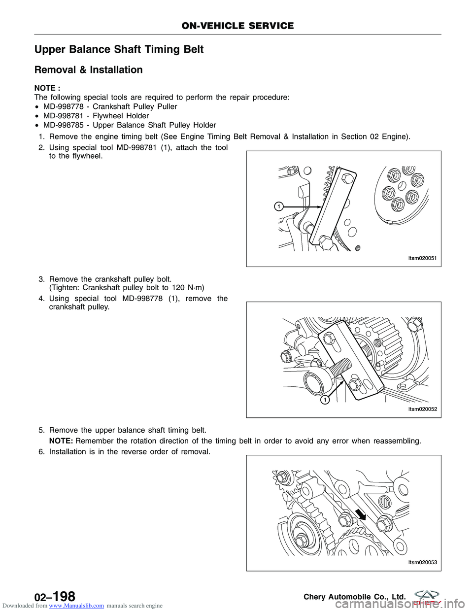 CHERY TIGGO 2009  Service Repair Manual Downloaded from www.Manualslib.com manuals search engine Upper Balance Shaft Timing Belt
Removal & Installation
NOTE :
The following special tools are required to perform the repair procedure:
•MD-9
