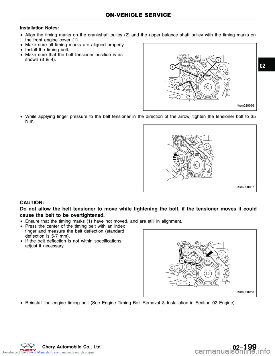 CHERY TIGGO 2009  Service Repair Manual Downloaded from www.Manualslib.com manuals search engine Installation Notes:
•Align the timing marks on the crankshaft pulley (2) and the upper balance shaft pulley with the timing marks on
the fron