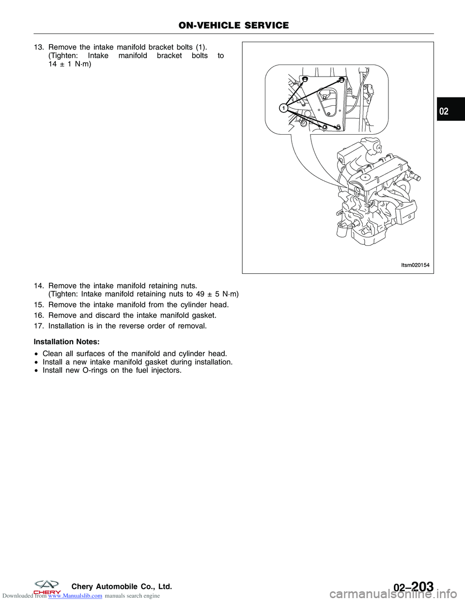 CHERY TIGGO 2009  Service Repair Manual Downloaded from www.Manualslib.com manuals search engine 13. Remove the intake manifold bracket bolts (1).(Tighten: Intake manifold bracket bolts to
14 ± 1 N·m)
14. Remove the intake manifold retain