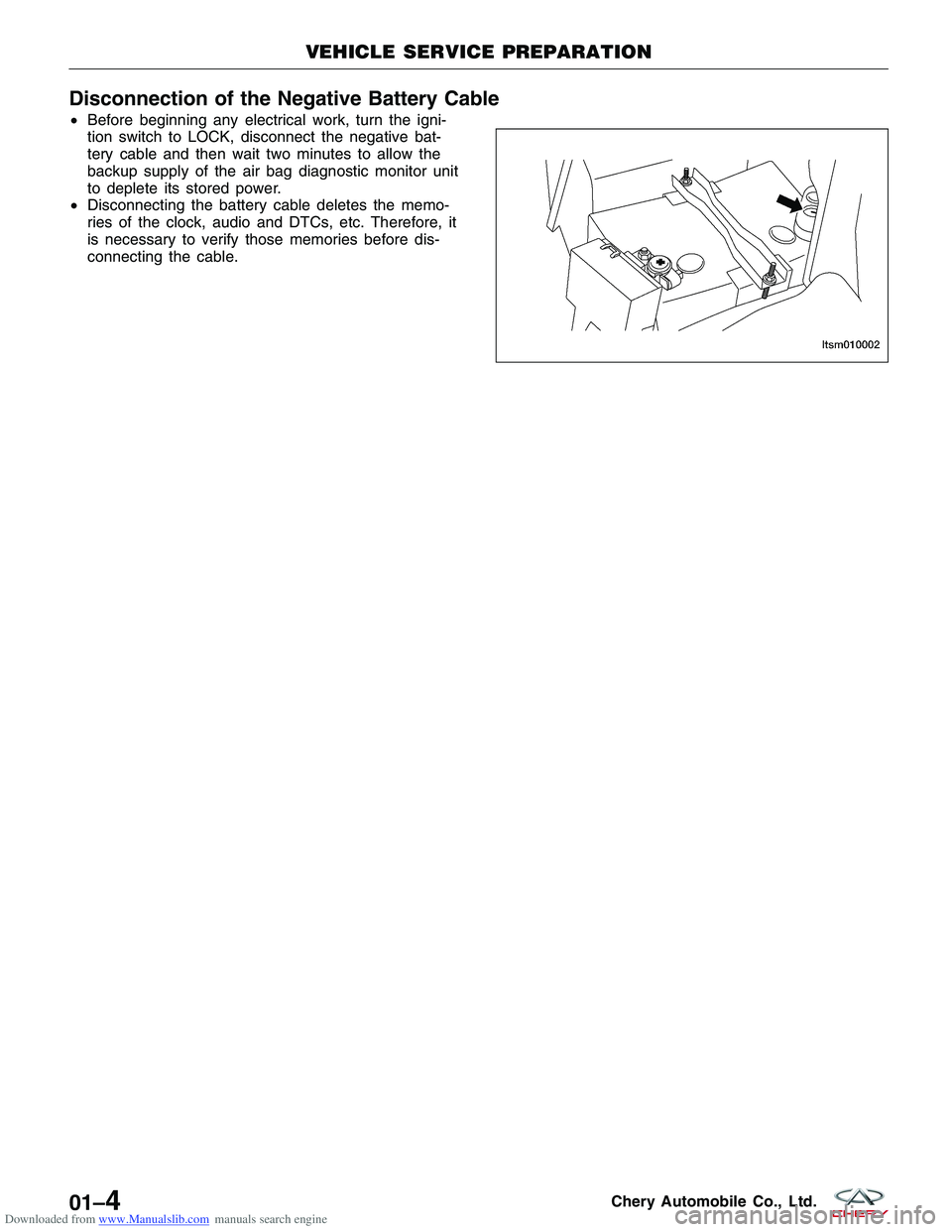 CHERY TIGGO 2009  Service Repair Manual Downloaded from www.Manualslib.com manuals search engine Disconnection of the Negative Battery Cable
•Before beginning any electrical work, turn the igni-
tion switch to LOCK, disconnect the negativ