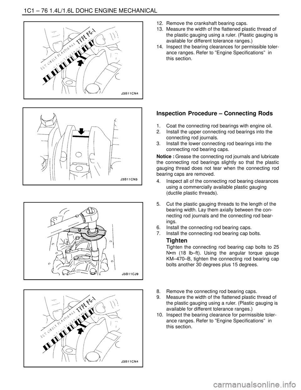 DAEWOO LACETTI 2004  Service Repair Manual 1C1 – 76I1.4L/1.6L DOHC ENGINE MECHANICAL
DAEWOO V–121 BL4
12.  Remove the crankshaft bearing caps.
13.  Measure the width of the flattened plastic thread of
the plastic gauging using a ruler. (Pl