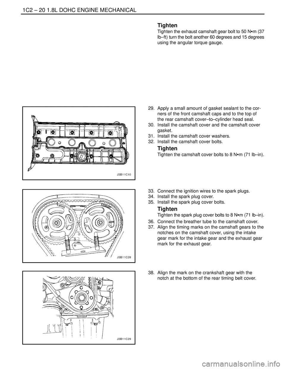DAEWOO LACETTI 2004  Service Repair Manual 1C2 – 20I1.8L DOHC ENGINE MECHANICAL
DAEWOO V–121 BL4
Tighten
Tighten the exhaust camshaft gear bolt to 50 NSm (37
lb–ft) turn the bolt another 60 degrees and 15 degrees
using the angular torque