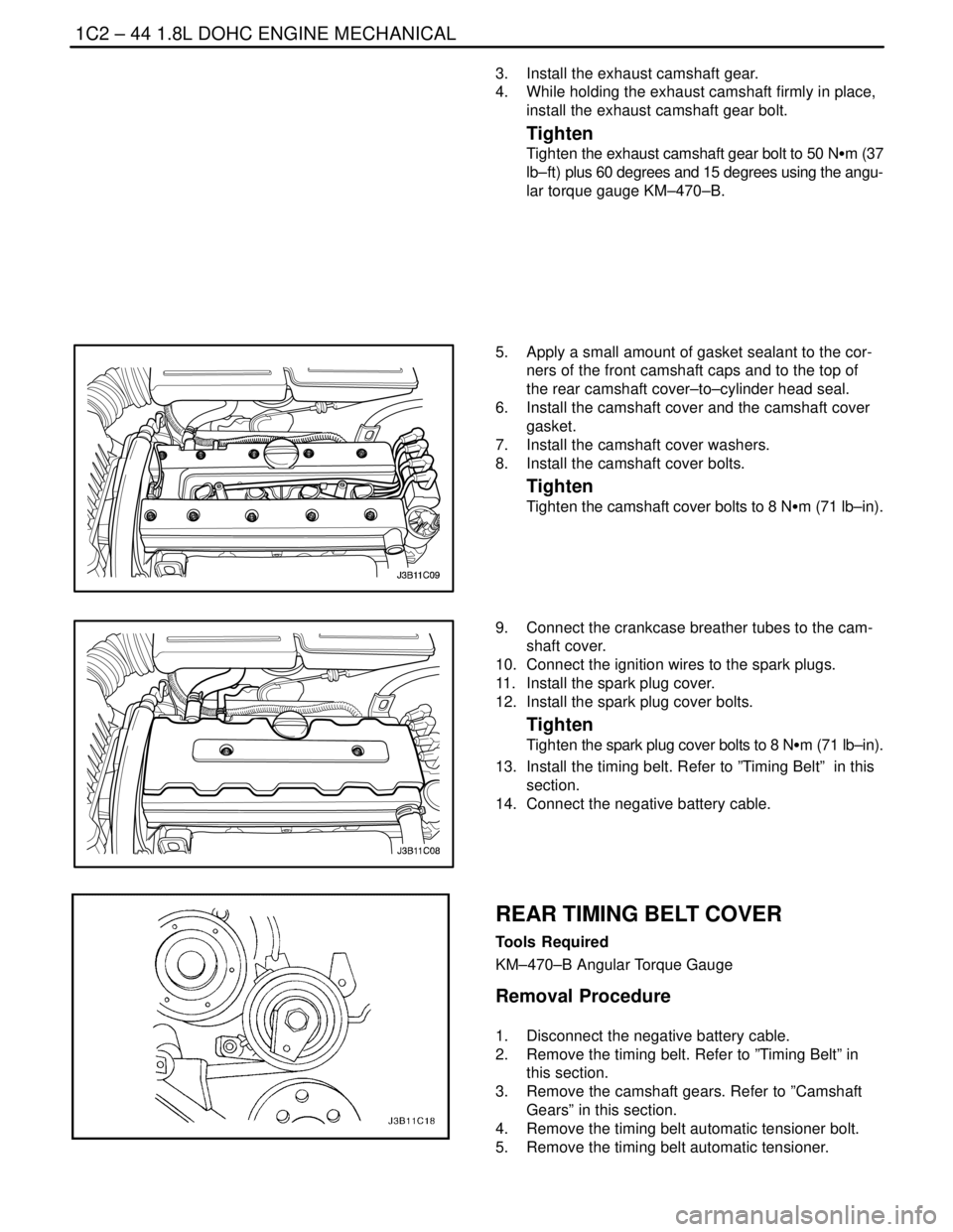 DAEWOO LACETTI 2004  Service Repair Manual 1C2 – 44I1.8L DOHC ENGINE MECHANICAL
DAEWOO V–121 BL4
3.  Install the exhaust camshaft gear.
4.  While holding the exhaust camshaft firmly in place,
install the exhaust camshaft gear bolt.
Tighten
