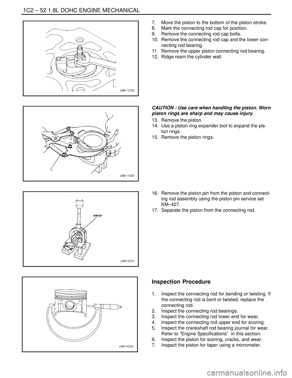 DAEWOO LACETTI 2004  Service Repair Manual 1C2 – 52I1.8L DOHC ENGINE MECHANICAL
DAEWOO V–121 BL4
7.  Move the piston to the bottom of the piston stroke.
8.  Mark the connecting rod cap for position.
9.  Remove the connecting rod cap bolts.