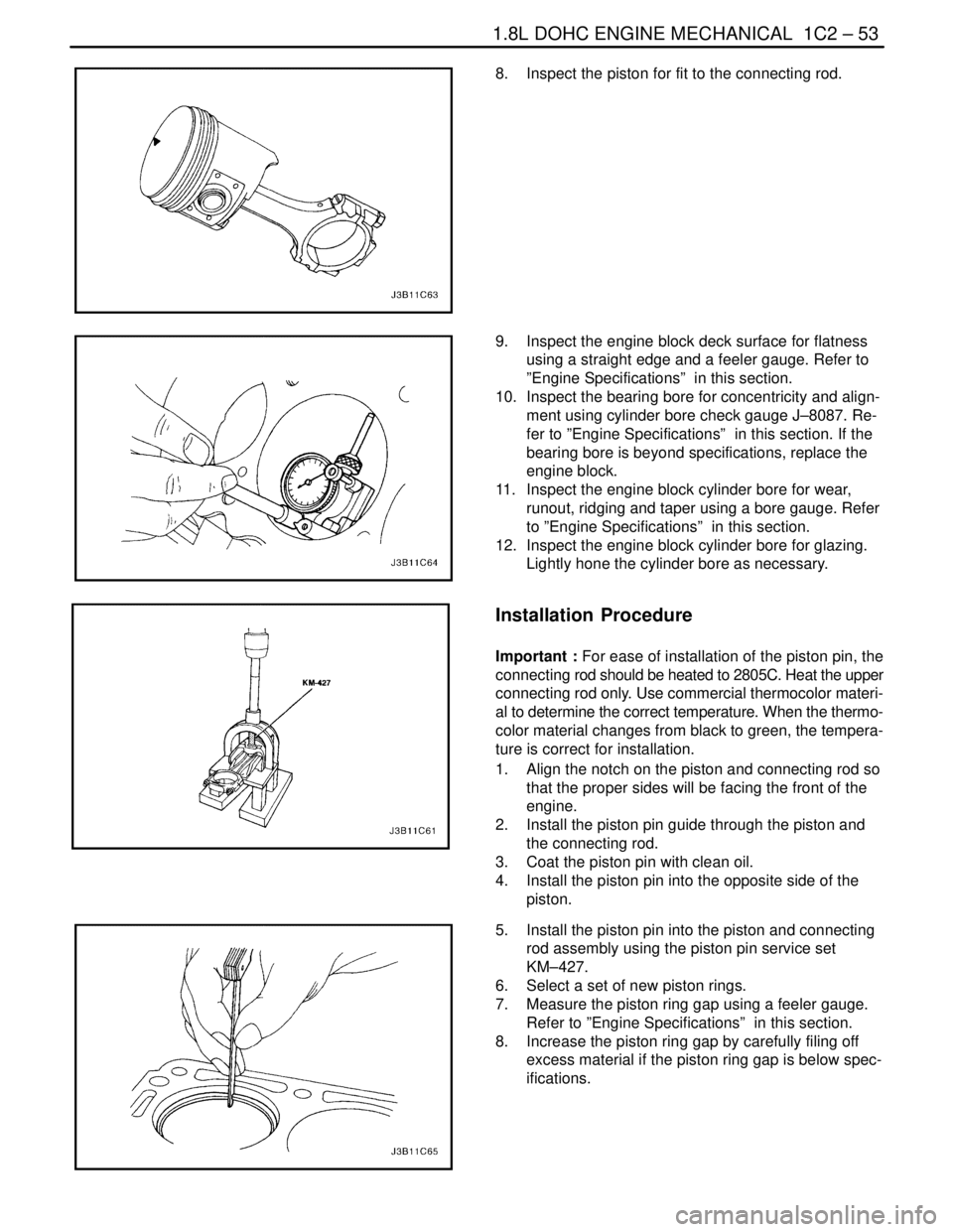 DAEWOO LACETTI 2004  Service Repair Manual 1.8L DOHC ENGINE MECHANICAL  1C2 – 53
DAEWOO V–121 BL4
8.  Inspect the piston for fit to the connecting rod.
9.  Inspect the engine block deck surface for flatness
using a straight edge and a feel