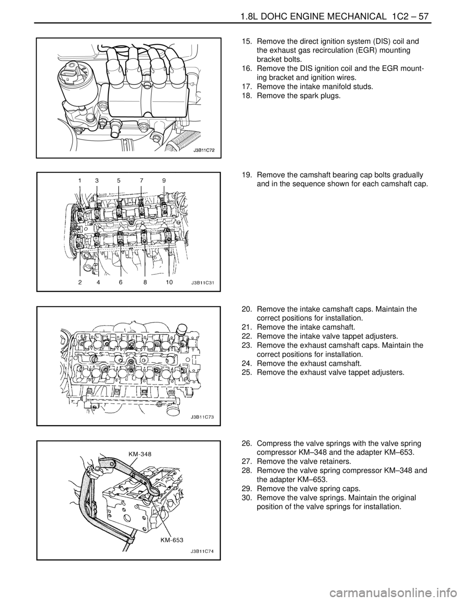 DAEWOO LACETTI 2004  Service Repair Manual 1.8L DOHC ENGINE MECHANICAL  1C2 – 57
DAEWOO V–121 BL4
15.  Remove the direct ignition system (DIS) coil and
the exhaust gas recirculation (EGR) mounting
bracket bolts.
16.  Remove the DIS ignitio