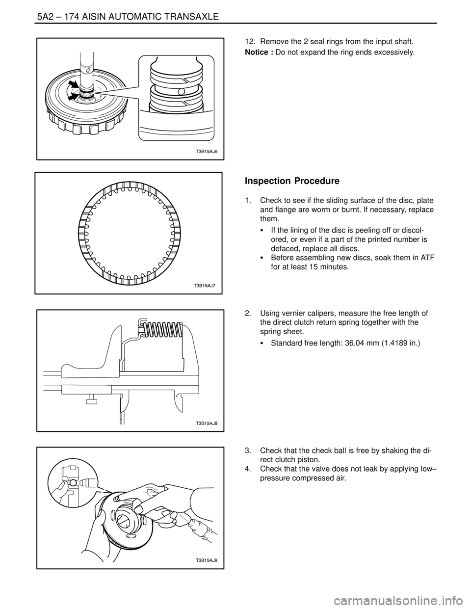 DAEWOO LACETTI 2004  Service Repair Manual 5A2 – 174IAISIN AUTOMATIC TRANSAXLE
DAEWOO V–121 BL4
12.  Remove the 2 seal rings from the input shaft.
Notice : Do not expand the ring ends excessively.
Inspection  Procedure
1.  Check to see if 