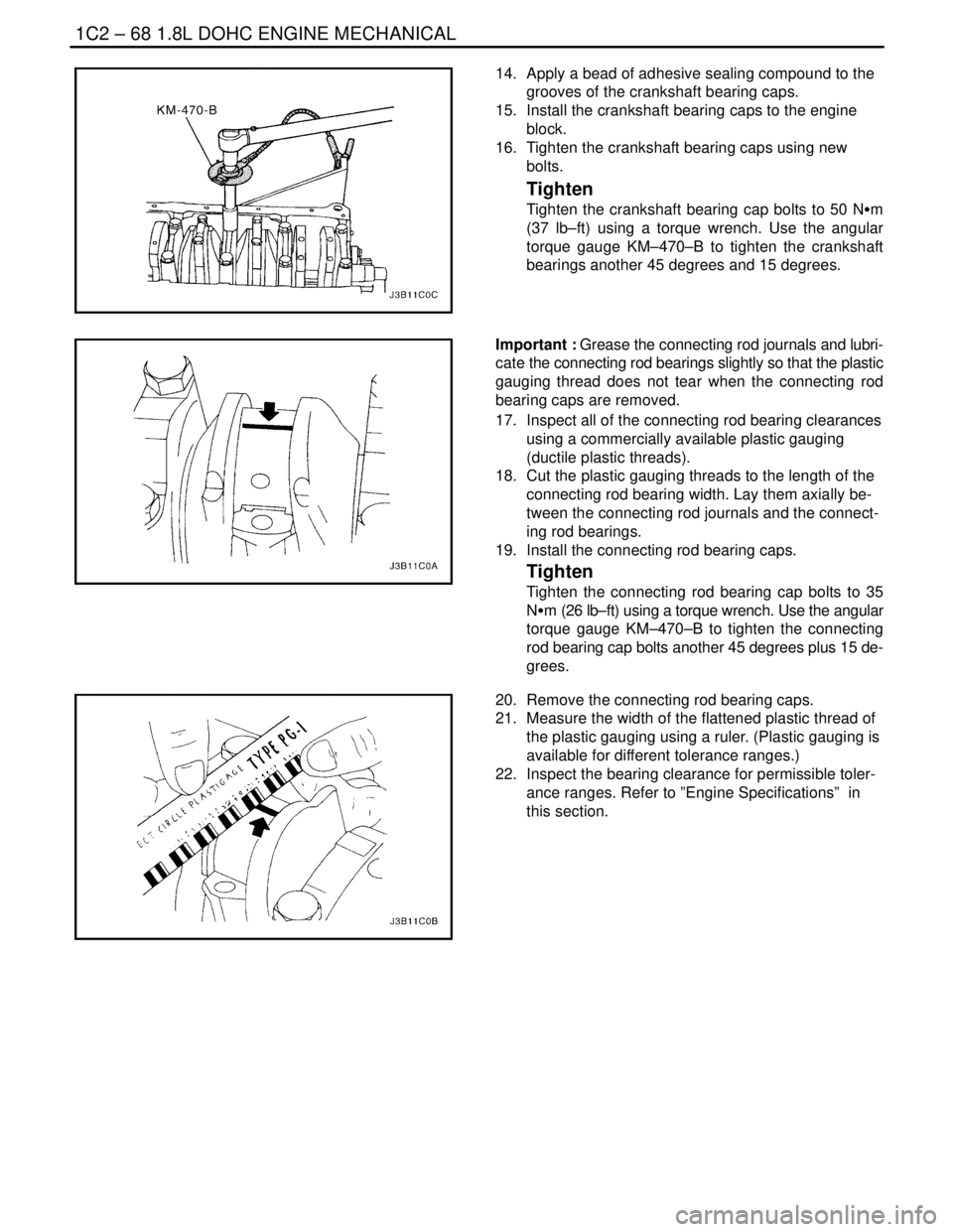 DAEWOO LACETTI 2004  Service Repair Manual 1C2 – 68I1.8L DOHC ENGINE MECHANICAL
DAEWOO V–121 BL4
14.  Apply a bead of adhesive sealing compound to the
grooves of the crankshaft bearing caps.
15.  Install the crankshaft bearing caps to the 