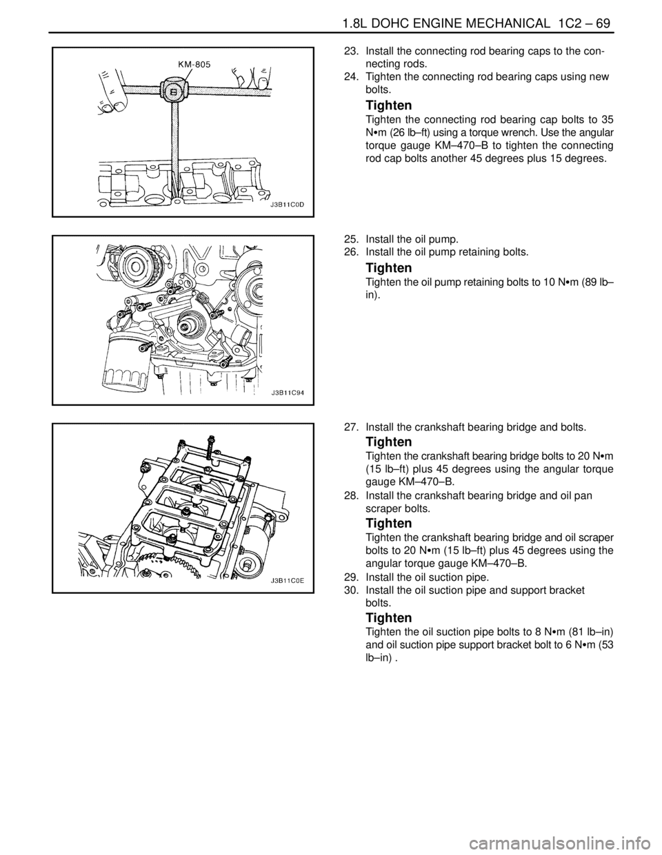 DAEWOO LACETTI 2004  Service Repair Manual 1.8L DOHC ENGINE MECHANICAL  1C2 – 69
DAEWOO V–121 BL4
23.  Install the connecting rod bearing caps to the con-
necting rods.
24.  Tighten the connecting rod bearing caps using new
bolts.
Tighten
