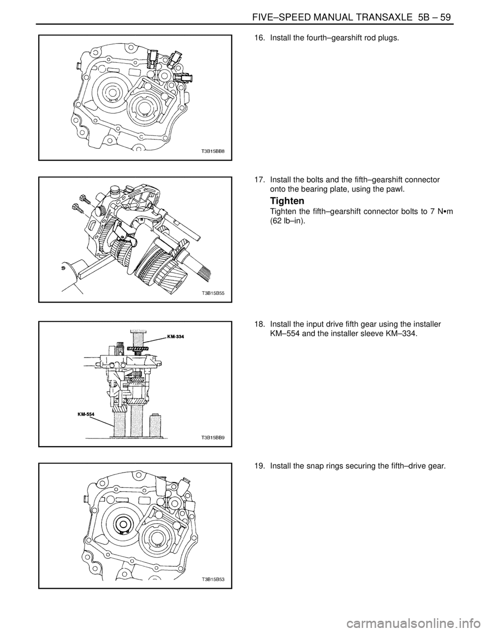 DAEWOO LACETTI 2004  Service Repair Manual FIVE–SPEED MANUAL TRANSAXLE  5B – 59
DAEWOO V–121 BL4
16.  Install the fourth–gearshift rod plugs.
17.  Install the bolts and the fifth–gearshift connector
onto the bearing plate, using the 