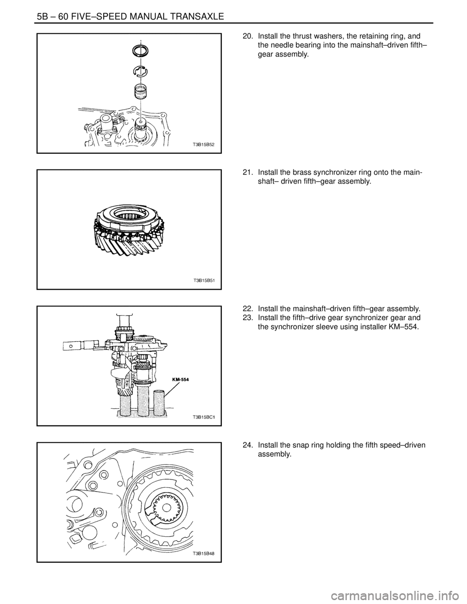 DAEWOO LACETTI 2004  Service Repair Manual 5B – 60IFIVE–SPEED MANUAL TRANSAXLE
DAEWOO V–121 BL4
20.  Install the thrust washers, the retaining ring, and
the needle bearing into the mainshaft–driven fifth–
gear assembly.
21.  Install 