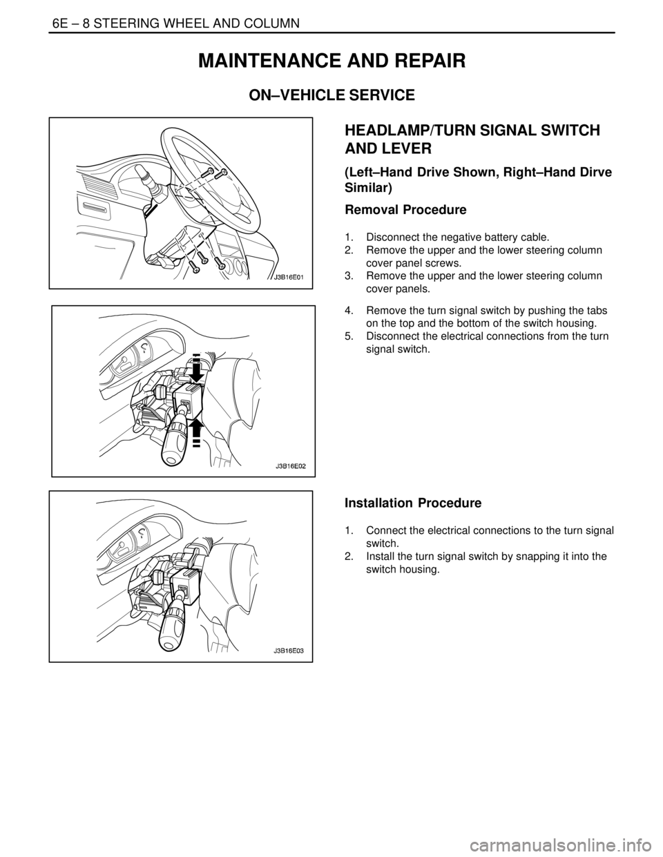 DAEWOO LACETTI 2004  Service Repair Manual 6E – 8ISTEERING WHEEL AND COLUMN
DAEWOO V–121 BL4
MAINTENANCE AND REPAIR
ON–VEHICLE SERVICE
HEADLAMP/TURN SIGNAL SWITCH
AND LEVER
(Left–Hand  Drive Shown, Right–Hand Dirve
Similar)
Removal P