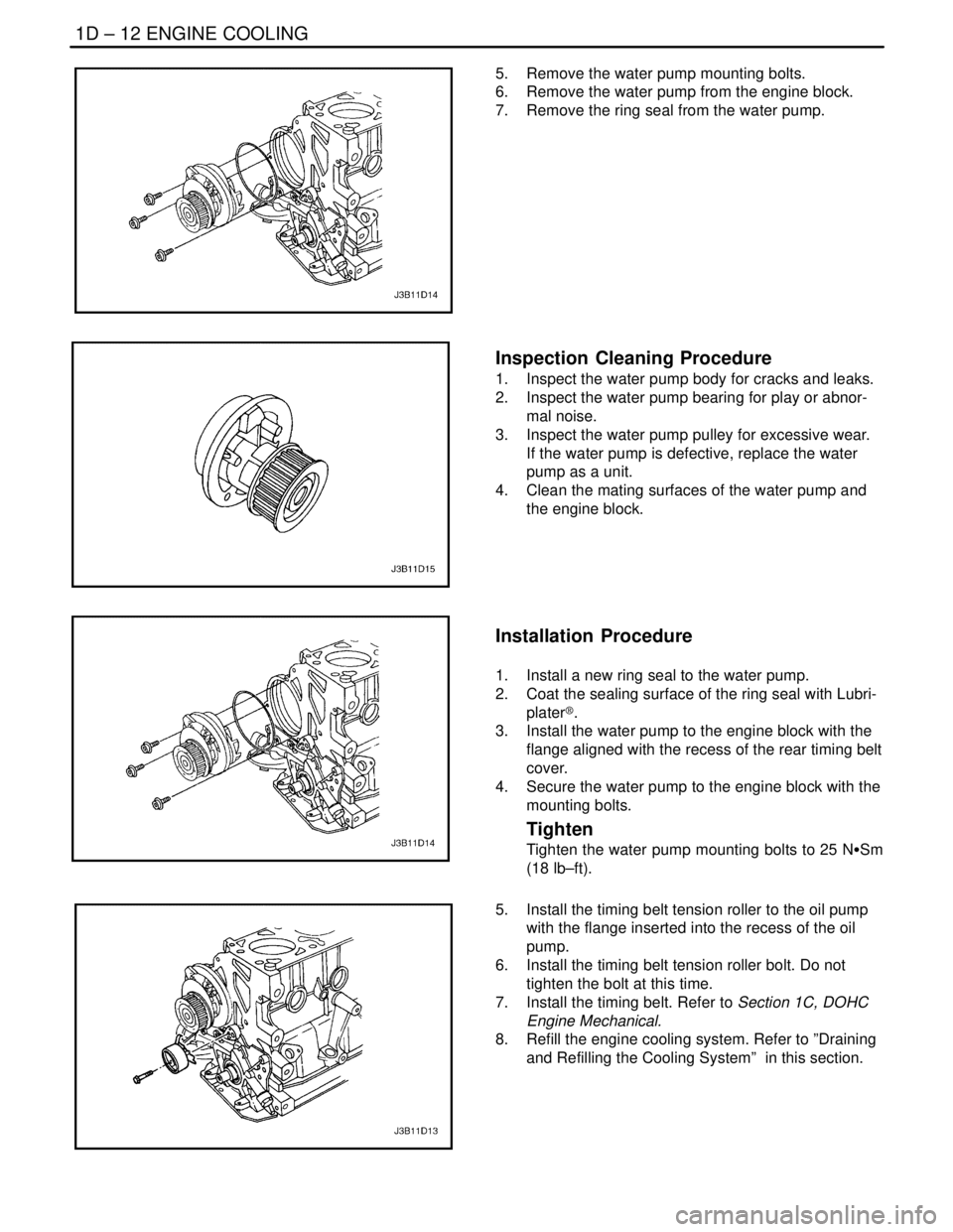 DAEWOO LACETTI 2004  Service Repair Manual 1D – 12IENGINE COOLING
DAEWOO V–121 BL4
5.  Remove the water pump mounting bolts.
6.  Remove the water pump from the engine block.
7.  Remove the ring seal from the water pump.
Inspection  Cleanin