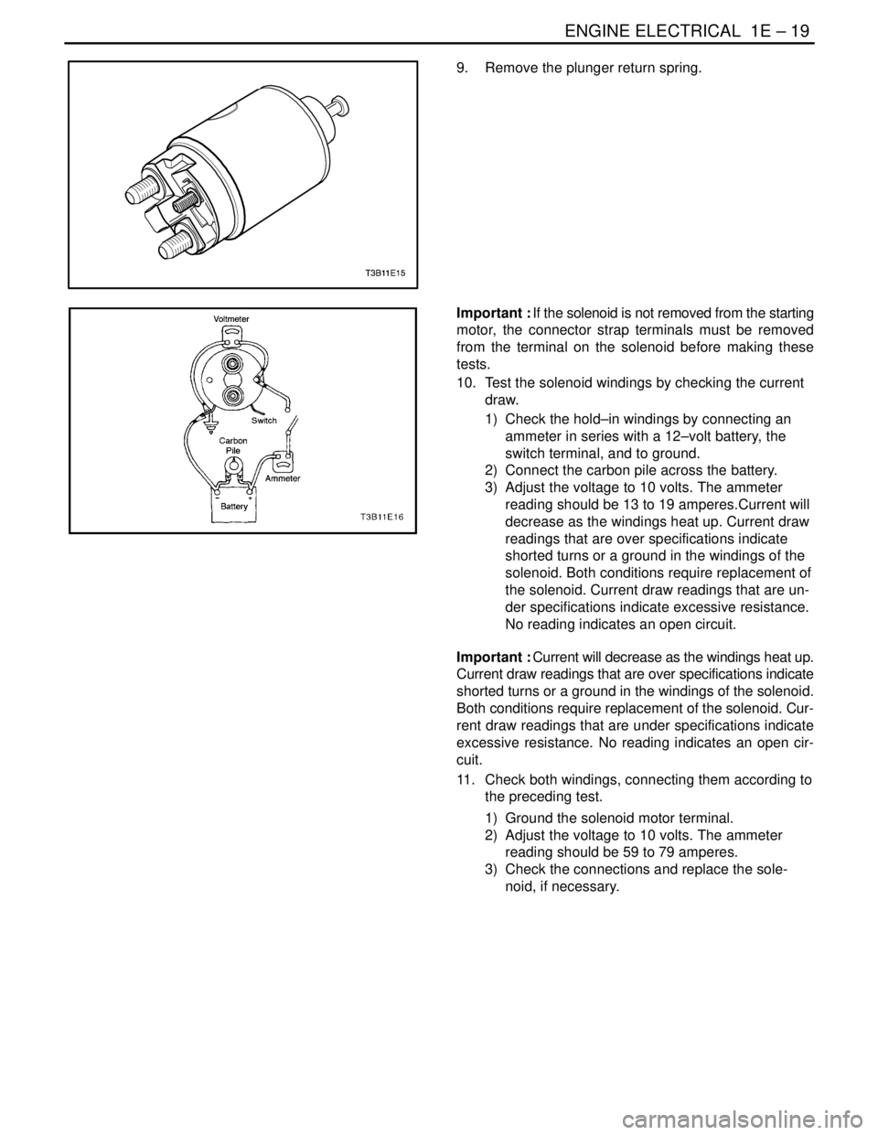 DAEWOO LACETTI 2004  Service Repair Manual ENGINE ELECTRICAL  1E – 19
DAEWOO V–121 BL4
9.  Remove the plunger return spring.
Important : If the solenoid is not removed from the starting
motor, the connector strap terminals must be removed
