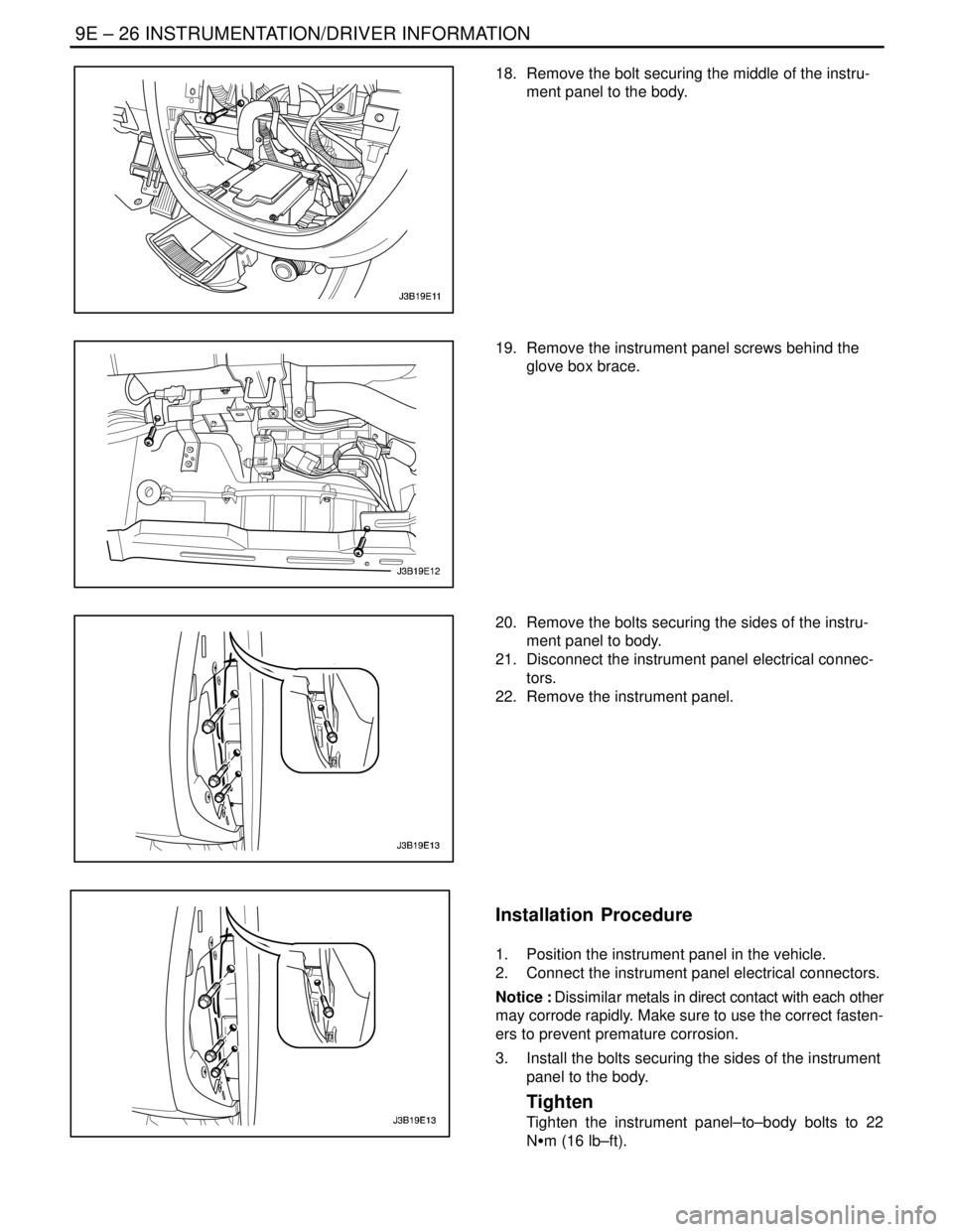 DAEWOO LACETTI 2004  Service Repair Manual 9E – 26IINSTRUMENTATION/DRIVER INFORMATION
DAEWOO V–121 BL4
18.  Remove the bolt securing the middle of the instru-
ment panel to the body.
19.  Remove the instrument panel screws behind the
glove