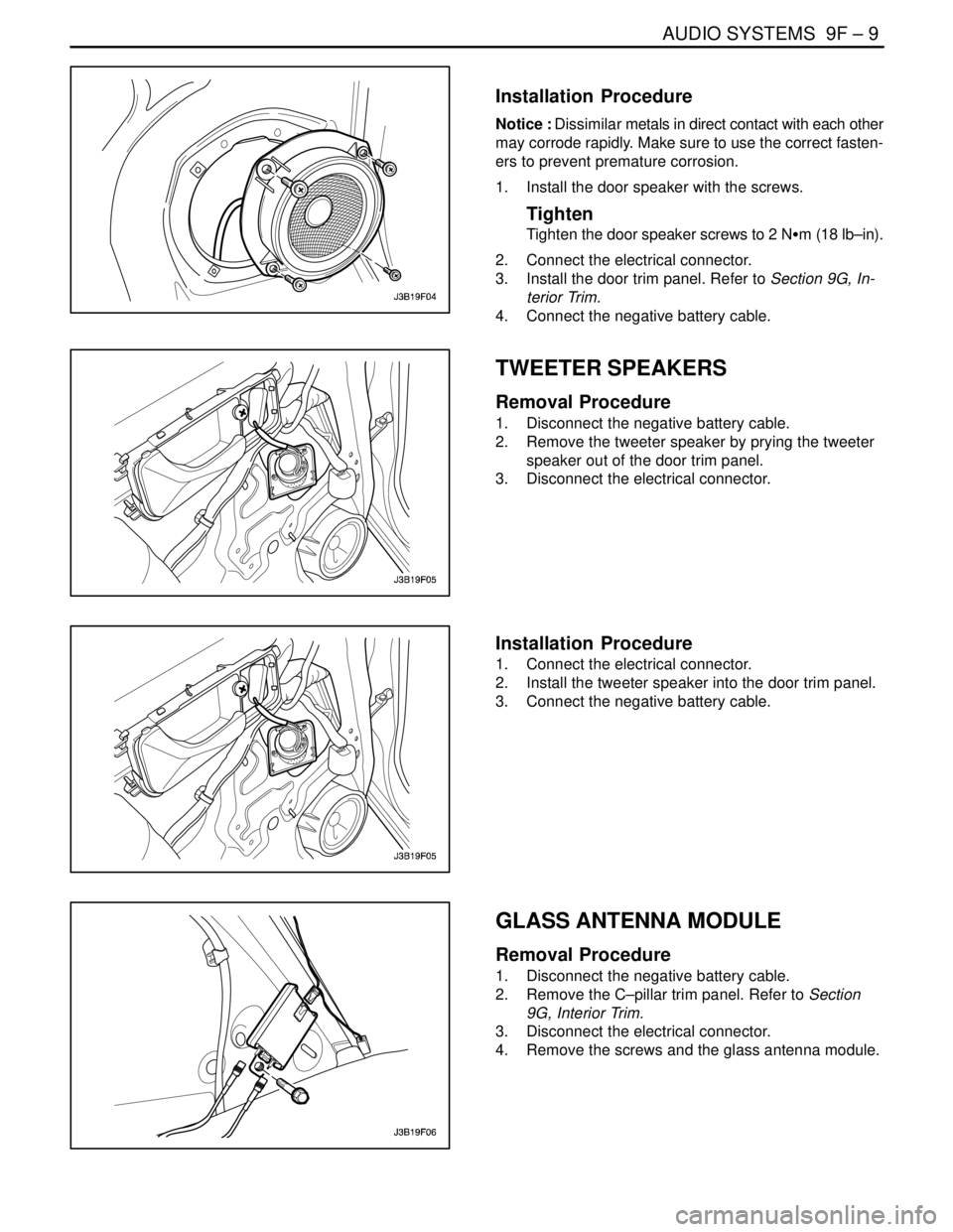 DAEWOO LACETTI 2004  Service Repair Manual AUDIO SYSTEMS  9F – 9
DAEWOO V–121 BL4
Installation  Procedure
Notice : Dissimilar metals in direct contact with each other
may corrode rapidly. Make sure to use the correct fasten-
ers to prevent