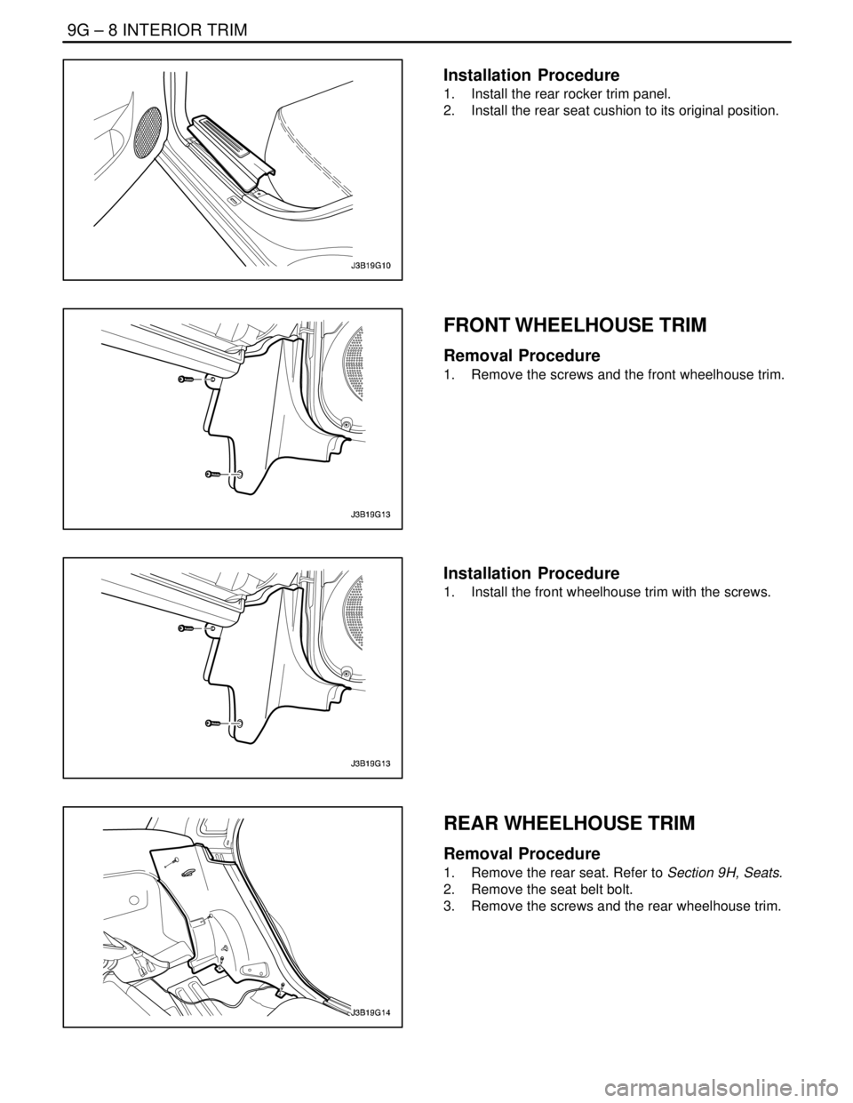 DAEWOO LACETTI 2004  Service Repair Manual 9G – 8IINTERIOR TRIM
DAEWOO V–121 BL4
Installation  Procedure
1.  Install the rear rocker trim panel.
2.  Install the rear seat cushion to its original position.
FRONT WHEELHOUSE TRIM
Removal Proc