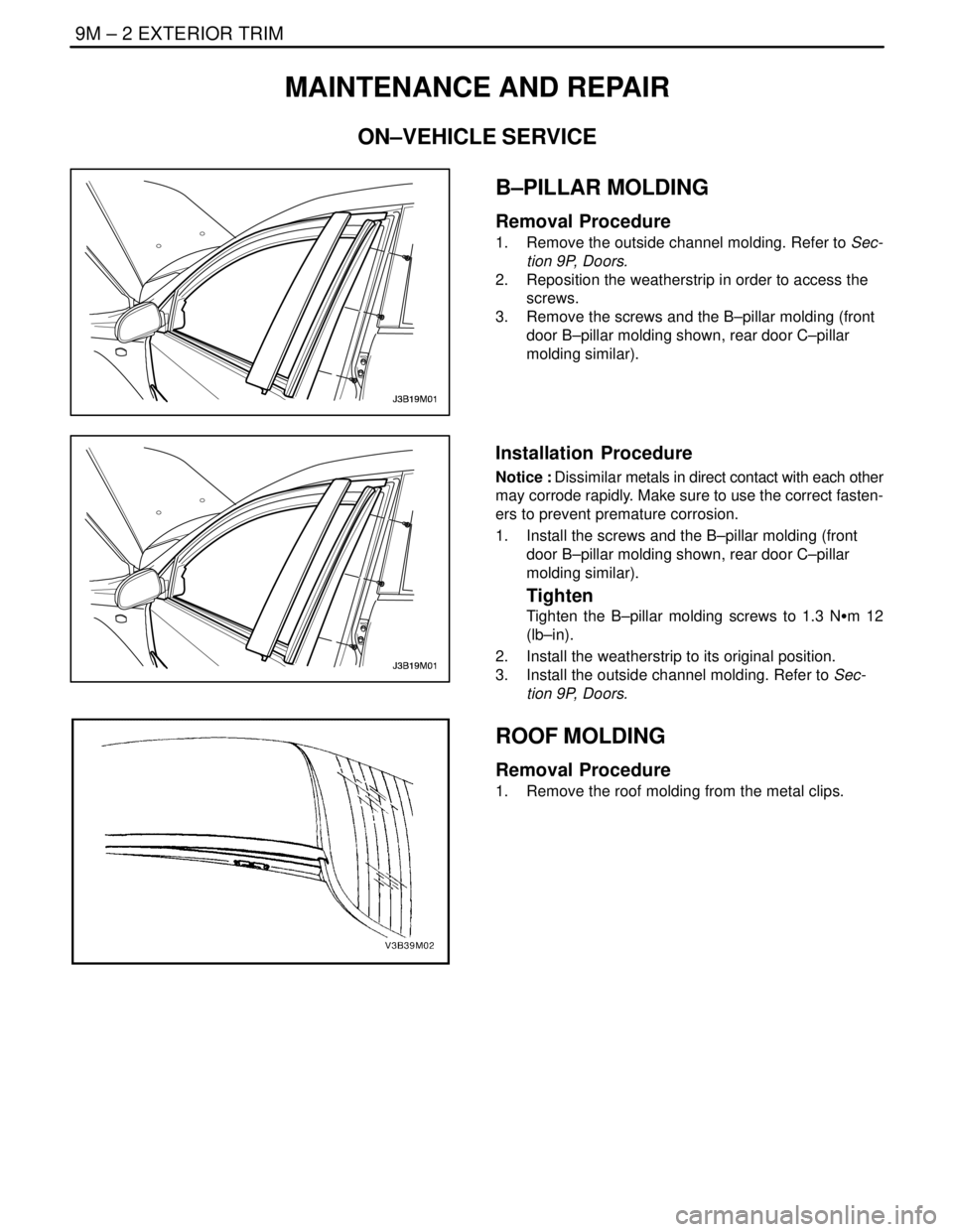DAEWOO LACETTI 2004  Service Repair Manual 9M – 2IEXTERIOR TRIM
DAEWOO V–121 BL4
MAINTENANCE AND REPAIR
ON–VEHICLE SERVICE
B–PILLAR MOLDING
Removal Procedure
1.  Remove the outside channel molding. Refer to Sec-
tion 9P, Doors.
2.  Rep
