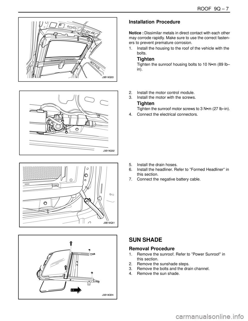 DAEWOO LACETTI 2004  Service Repair Manual ROOF  9Q – 7
DAEWOO V–121 BL4
Installation  Procedure
Notice : Dissimilar metals in direct contact with each other
may corrode rapidly. Make sure to use the correct fasten-
ers to prevent prematur