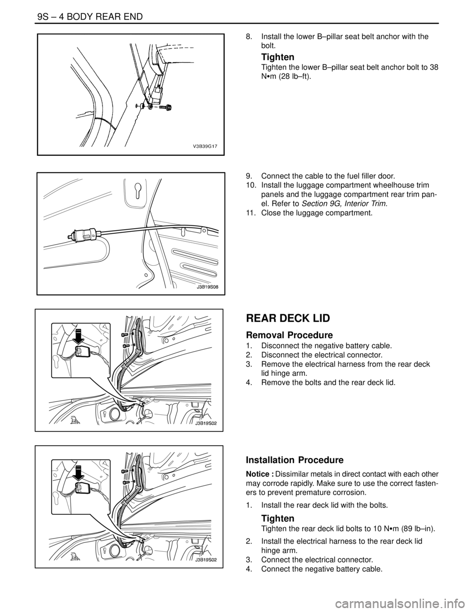 DAEWOO LACETTI 2004  Service Repair Manual 9S – 4IBODY REAR END
DAEWOO V–121 BL4
8.  Install the lower B–pillar seat belt anchor with the
bolt.
Tighten
Tighten the lower B–pillar seat belt anchor bolt to 38
NSm (28 lb–ft).
9.  Connec