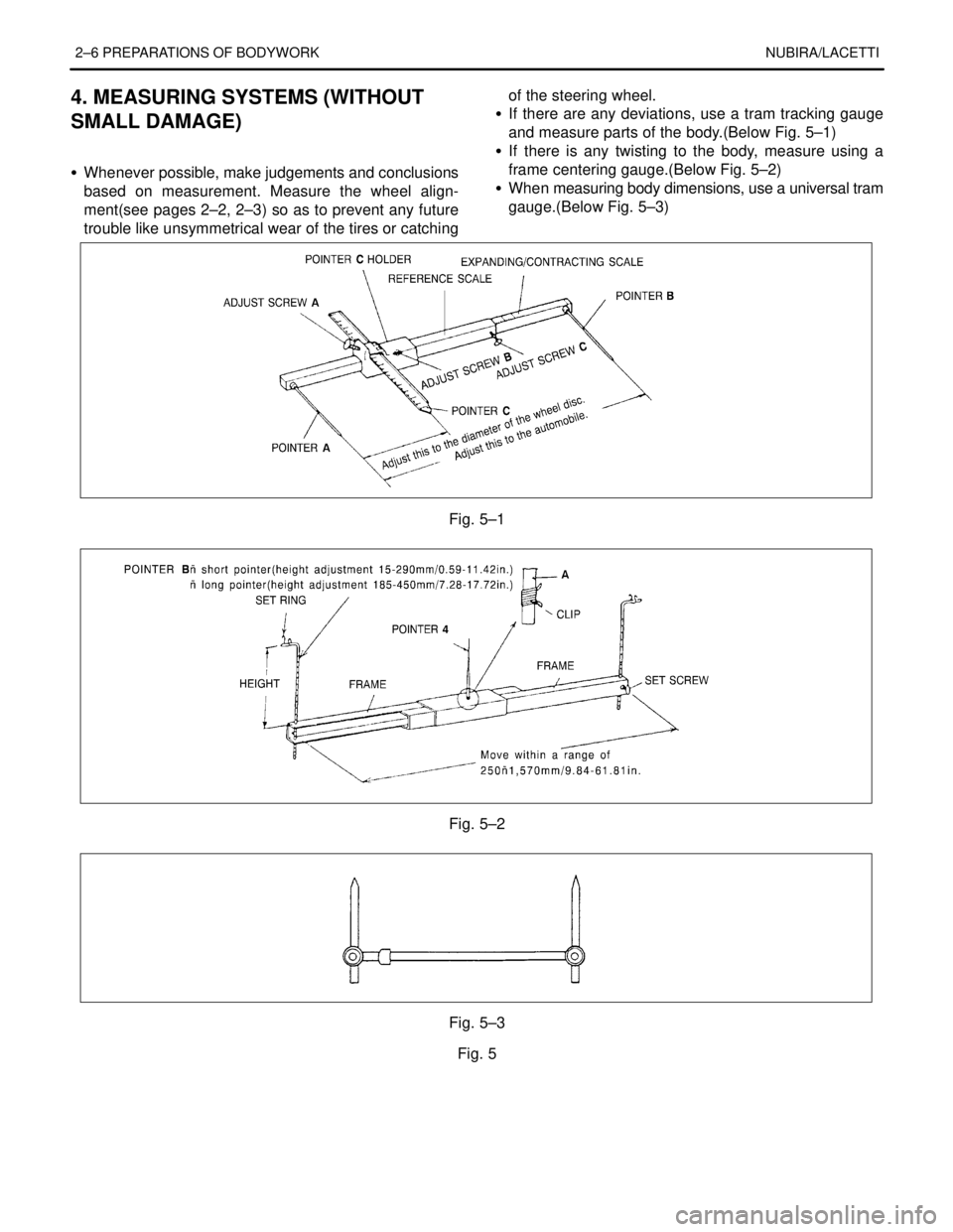 DAEWOO LACETTI 2004  Service Repair Manual 2–6 PREPARATIONS OF BODYWORK NUBIRA/LACETTI
4. MEASURING SYSTEMS (WITHOUT
SMALL DAMAGE)
S Whenever possible, make judgements and conclusions
based on measurement. Measure the wheel align-
ment(see p