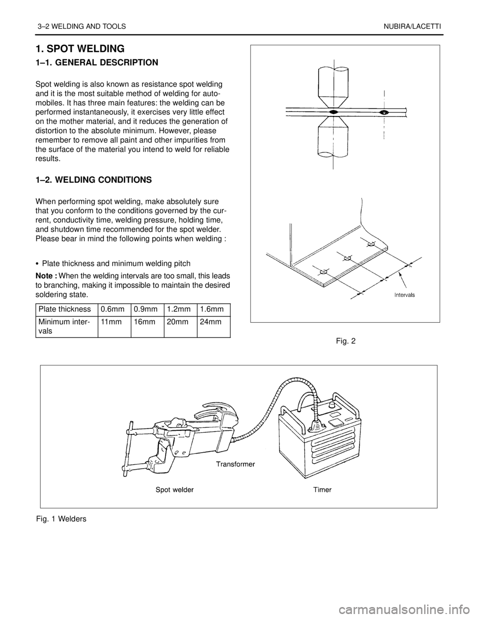 DAEWOO LACETTI 2004  Service Repair Manual 3–2 WELDING AND TOOLSNUBIRA/LACETTI
1. SPOT WELDING
1–1. GENERAL DESCRIPTION
.
Spot welding is also known as resistance spot welding
and it is the most suitable method of welding for auto-
mobiles