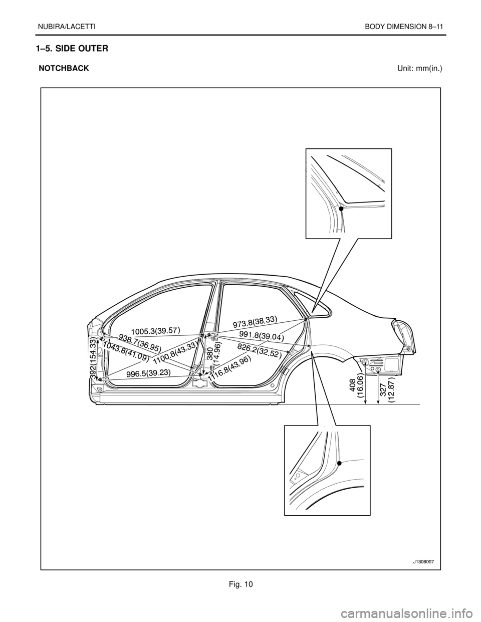 DAEWOO LACETTI 2004  Service Repair Manual NUBIRA/LACETTIBODY DIMENSION 8–11
1–5. SIDE OUTER
NOTCHBACKUnit: mm(in.)
Fig. 10 