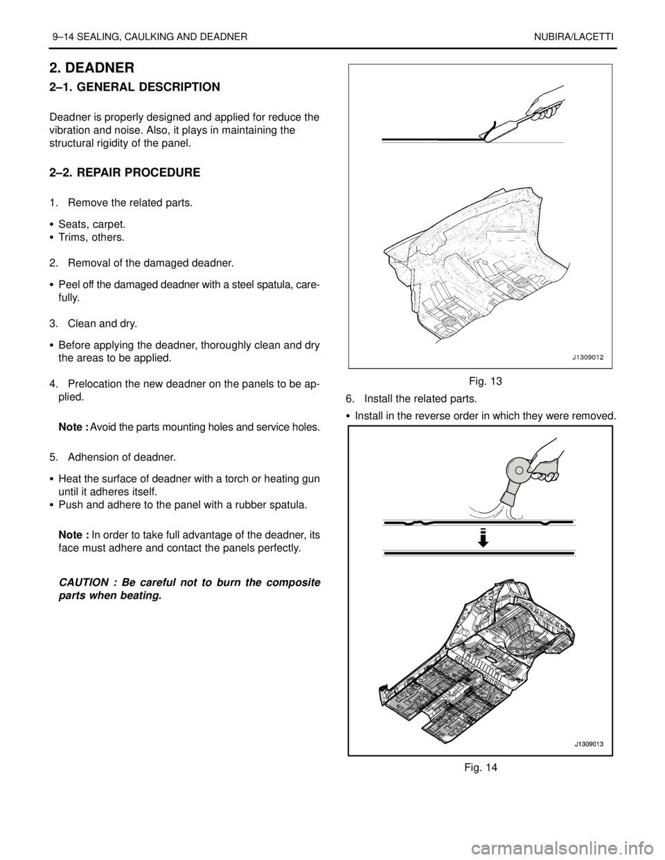 DAEWOO LACETTI 2004  Service Repair Manual 9–14 SEALING, CAULKING AND DEADNER NUBIRA/LACETTI
2. DEADNER
2–1. GENERAL DESCRIPTION
.
Deadner is properly designed and applied for reduce the
vibration and noise. Also, it plays in maintaining t