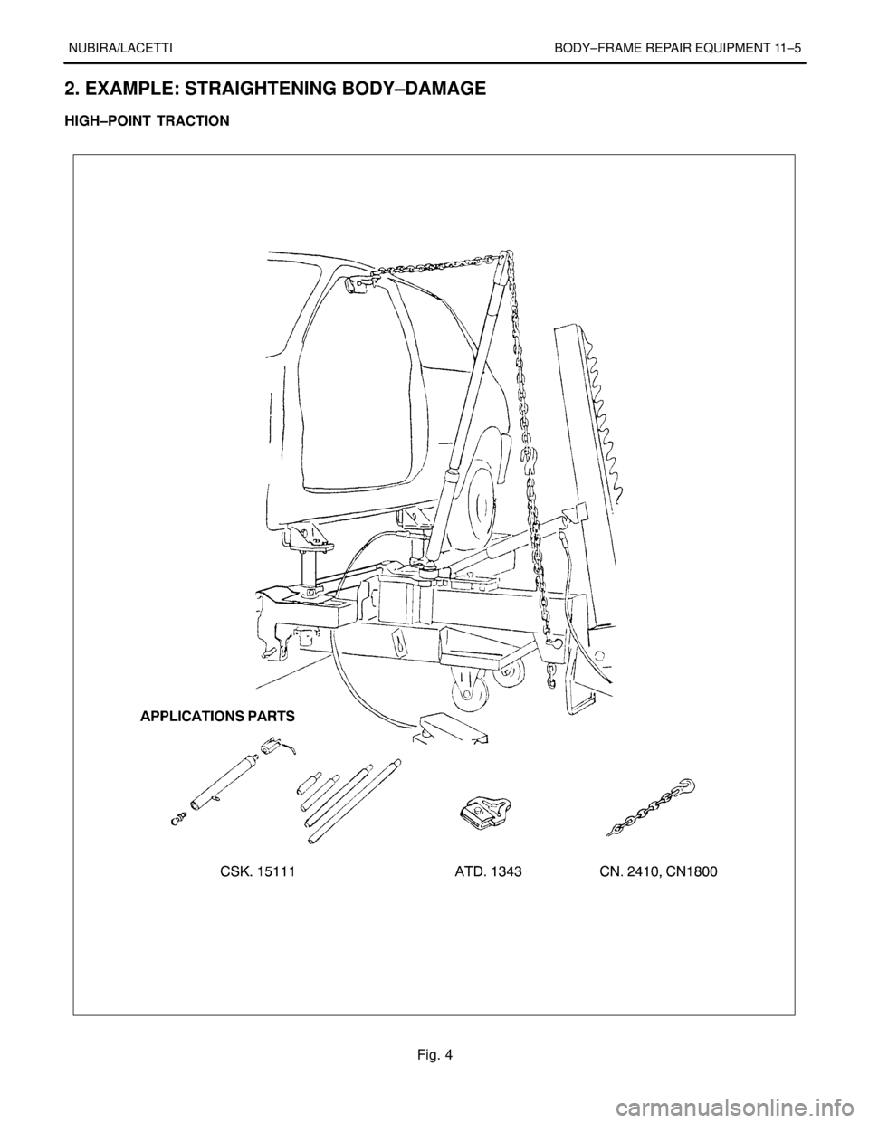 DAEWOO LACETTI 2004  Service Repair Manual NUBIRA/LACETTI BODY–FRAME REPAIR EQUIPMENT 11–5
2. EXAMPLE: STRAIGHTENING BODY–DAMAGE
HIGH–POINT  TRACTION
Fig. 4 