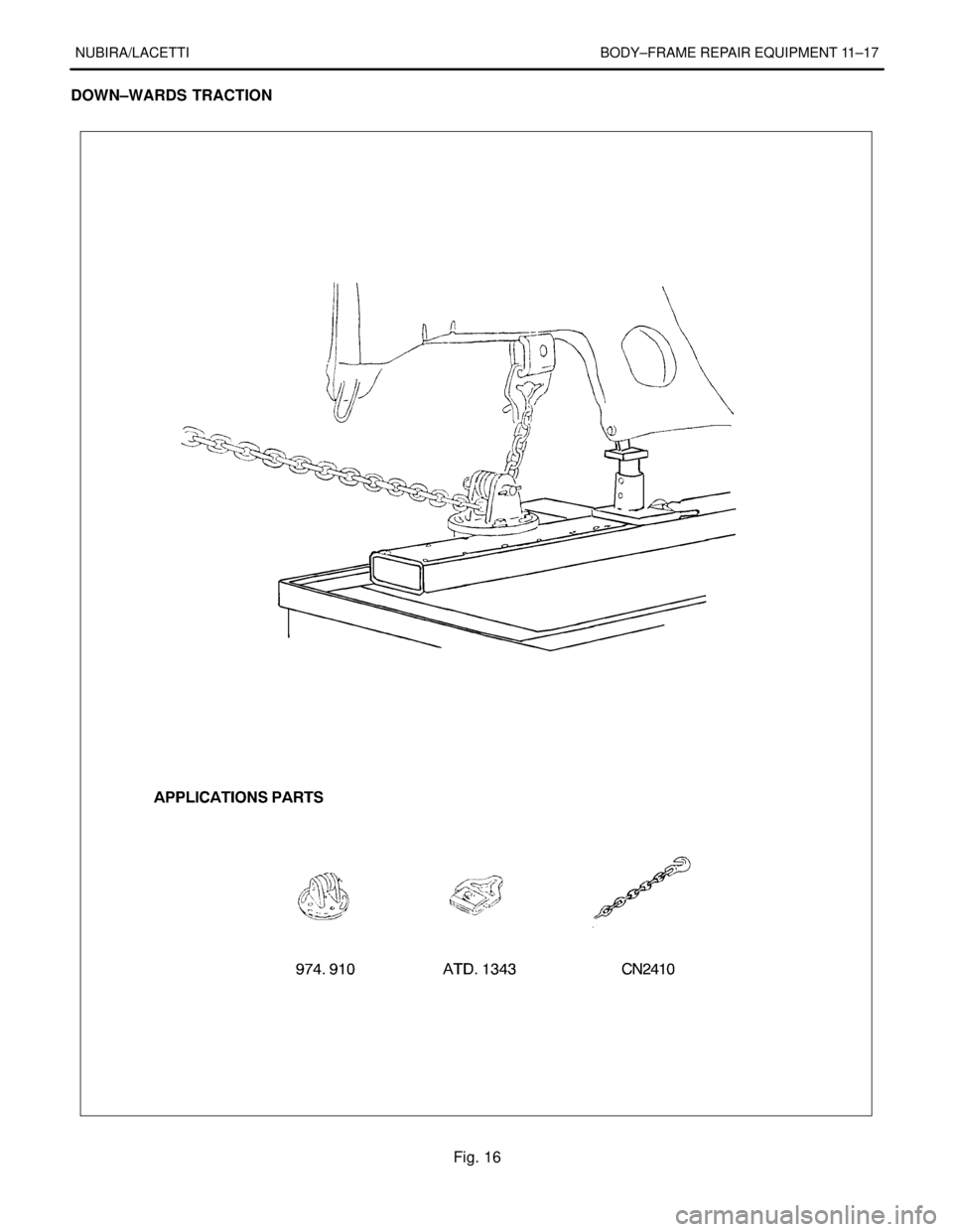 DAEWOO LACETTI 2004  Service Repair Manual NUBIRA/LACETTI BODY–FRAME REPAIR EQUIPMENT 11–17
DOWN–WARDS TRACTION
Fig. 16 