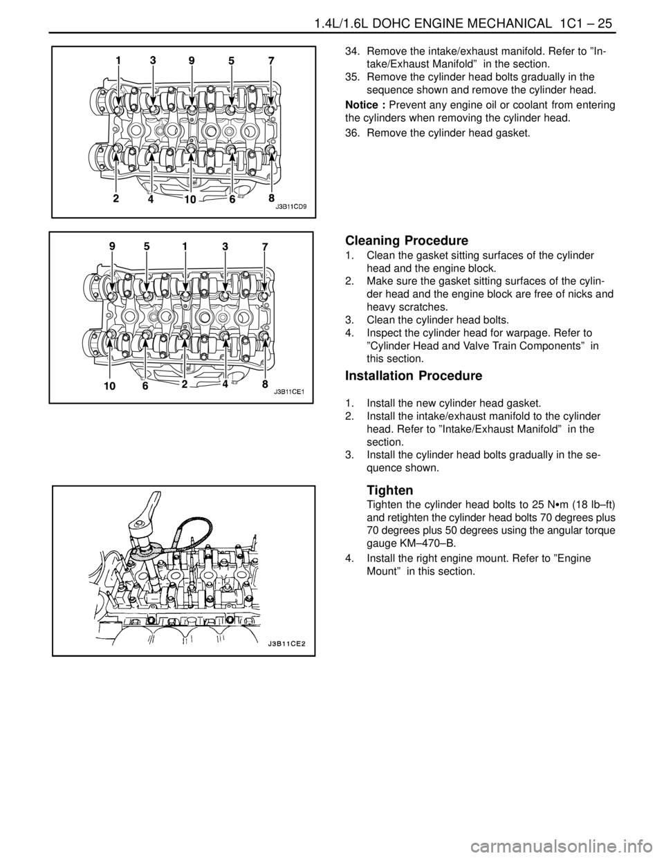 DAEWOO LACETTI 2004 Service Repair Manual 1.4L/1.6L DOHC ENGINE MECHANICAL 1C1 – 25
DAEWOO V–121 BL4
34. Remove the intake/exhaust manifold. Refer to ”In-
take/Exhaust Manifold” in the section.
35. Remove the cylinder head bolts g DAEWOO LACETTI 2004 Service Repair Manual 1.4L/1.6L DOHC ENGINE MECHANICAL 1C1 – 25
DAEWOO V–121 BL4
34. Remove the intake/exhaust manifold. Refer to ”In-
take/Exhaust Manifold” in the section.
35. Remove the cylinder head bolts g