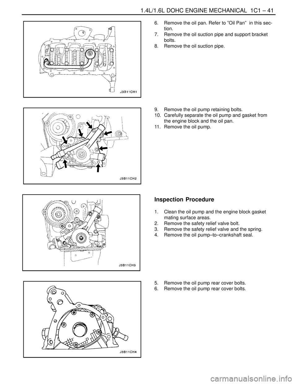 DAEWOO LACETTI 2004  Service Repair Manual 1.4L/1.6L DOHC ENGINE MECHANICAL  1C1 – 41
DAEWOO V–121 BL4
6.  Remove the oil pan. Refer to ”Oil Pan”  in this sec-
tion.
7.  Remove the oil suction pipe and support bracket
bolts.
8.  Remove