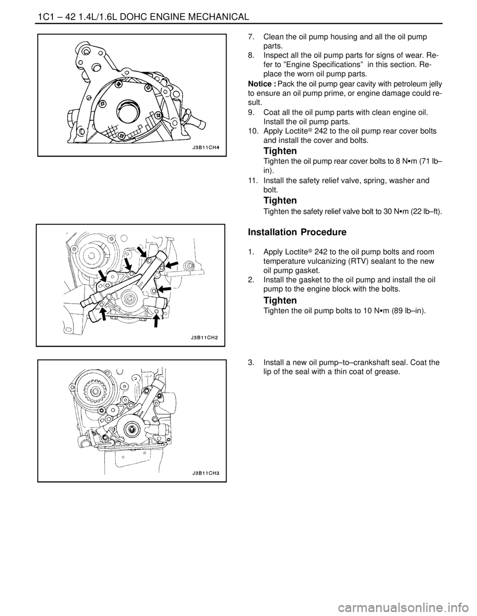 DAEWOO LACETTI 2004  Service Repair Manual 1C1 – 42I1.4L/1.6L DOHC ENGINE MECHANICAL
DAEWOO V–121 BL4
7.  Clean the oil pump housing and all the oil pump
parts.
8.  Inspect all the oil pump parts for signs of wear. Re-
fer to ”Engine Spe