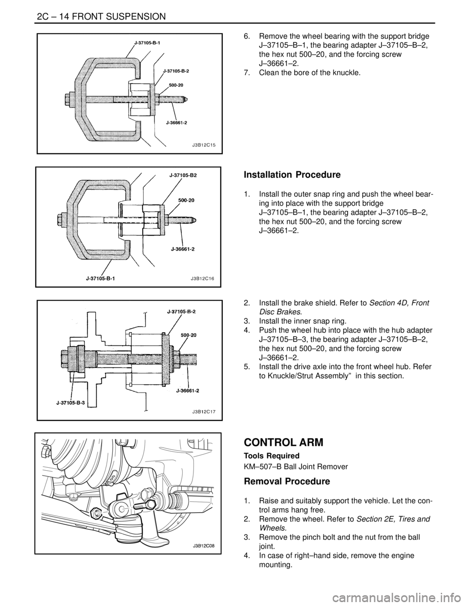 DAEWOO LACETTI 2004  Service Repair Manual 2C – 14IFRONT SUSPENSION
DAEWOO V–121 BL4
6.  Remove the wheel bearing with the support bridge
J–37105–B–1, the bearing adapter J–37105–B–2,
the hex nut 500–20, and the forcing screw