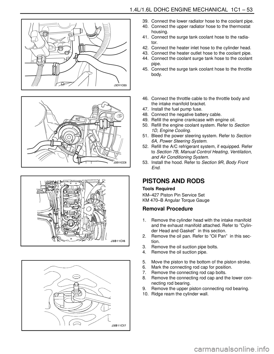 DAEWOO LACETTI 2004 Service Repair Manual 1.4L/1.6L DOHC ENGINE MECHANICAL 1C1 – 53
DAEWOO V–121 BL4
39. Connect the lower radiator hose to the coolant pipe.
40. Connect the upper radiator hose to the thermostat
housing.
41. Connect t DAEWOO LACETTI 2004 Service Repair Manual 1.4L/1.6L DOHC ENGINE MECHANICAL 1C1 – 53
DAEWOO V–121 BL4
39. Connect the lower radiator hose to the coolant pipe.
40. Connect the upper radiator hose to the thermostat
housing.
41. Connect t