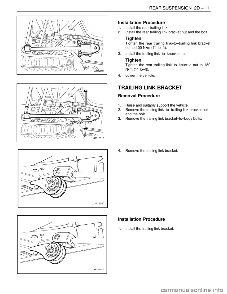 DAEWOO LACETTI 2004  Service Repair Manual REAR SUSPENSION  2D – 11
DAEWOO V–121 BL4
Installation  Procedure
1.  Install the rear trailing link.
2.  Install the rear trailing link bracket nut and the bolt.
Tighten
Tighten the rear trailing