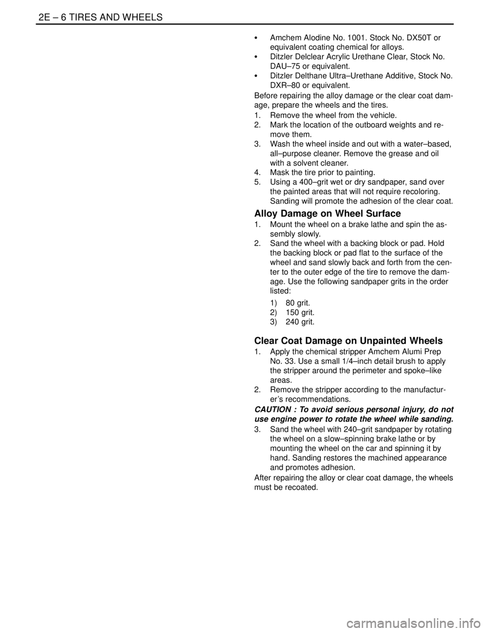 DAEWOO LACETTI 2004  Service Repair Manual 2E – 6ITIRES AND WHEELS
DAEWOO V–121 BL4
S  Amchem Alodine No. 1001. Stock No. DX50T or
equivalent coating chemical for alloys.
S  Ditzler Delclear Acrylic Urethane Clear, Stock No.
DAU–75 or eq