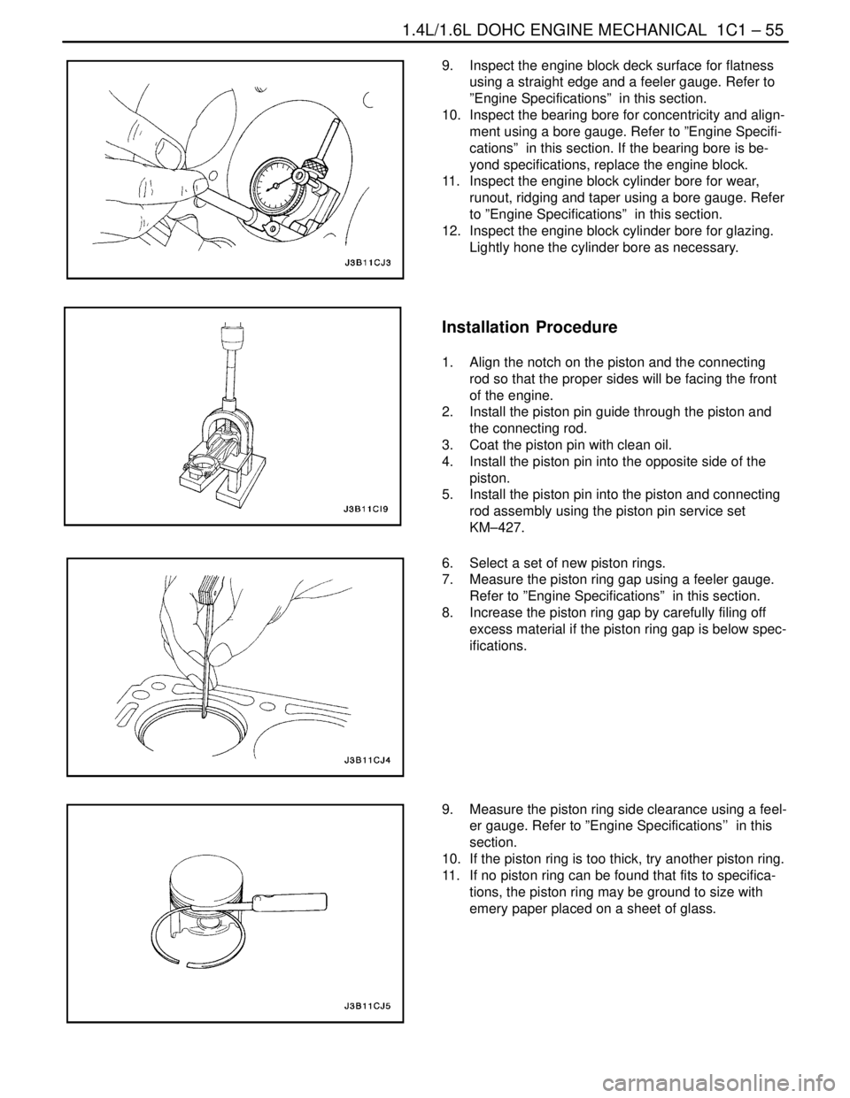 DAEWOO LACETTI 2004  Service Repair Manual 1.4L/1.6L DOHC ENGINE MECHANICAL  1C1 – 55
DAEWOO V–121 BL4
9.  Inspect the engine block deck surface for flatness
using a straight edge and a feeler gauge. Refer to
”Engine Specifications”  i