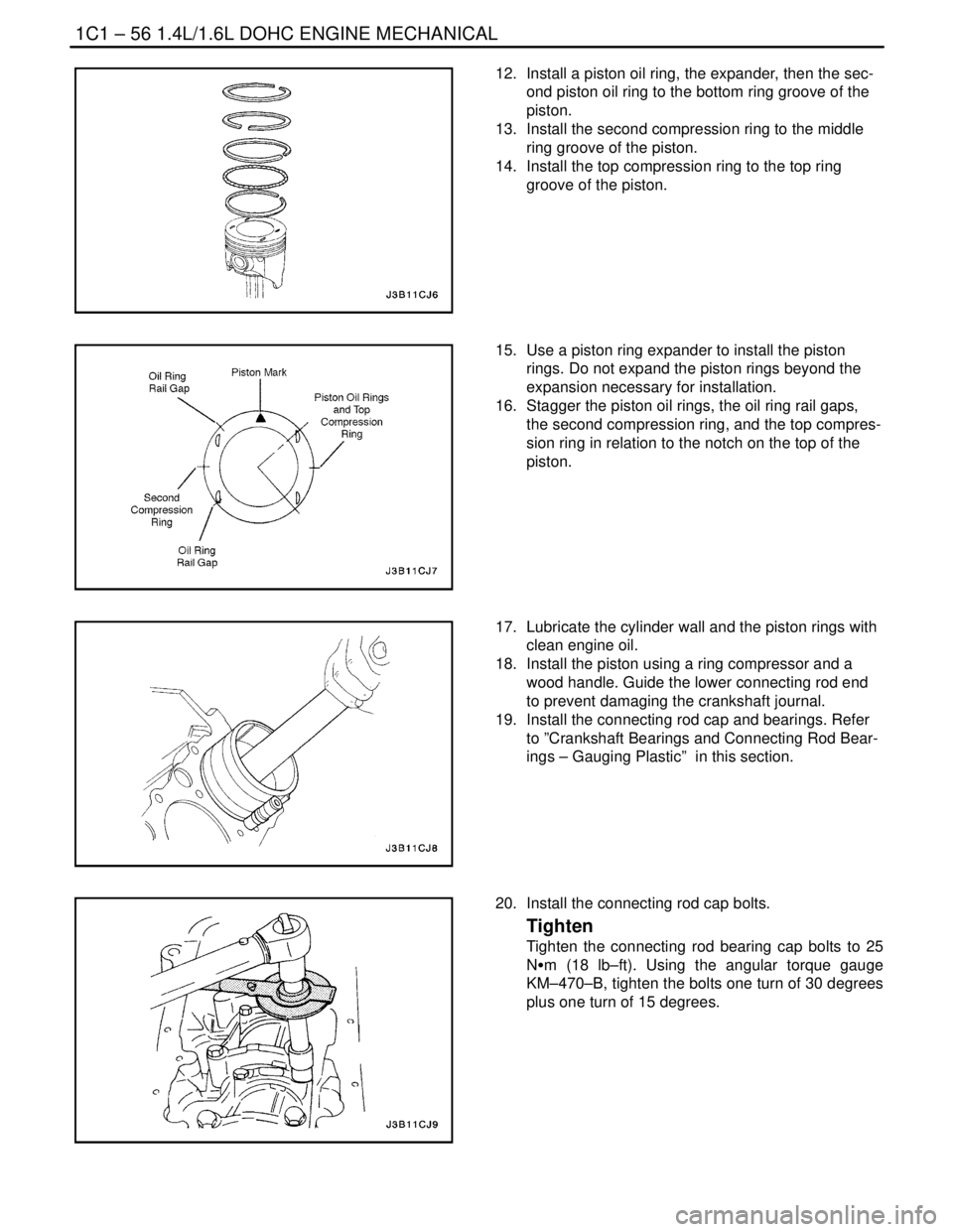 DAEWOO LACETTI 2004  Service Repair Manual 1C1 – 56I1.4L/1.6L DOHC ENGINE MECHANICAL
DAEWOO V–121 BL4
12.  Install a piston oil ring, the expander, then the sec-
ond piston oil ring to the bottom ring groove of the
piston.
13.  Install the