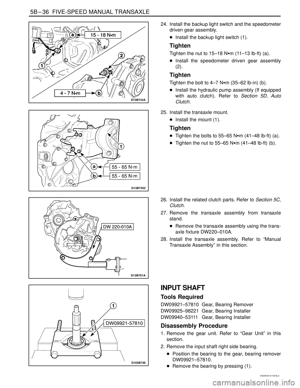 DAEWOO MATIZ 2003  Service Repair Manual 5B–36  FIVE-SPEED MANUAL TRANSAXLE
DAEWOO M-150 BL2
D13B744A
24. Install the backup light switch and the speedometer
driven gear assembly.
Install the backup light switch (1).
Tighten
Tighten the n