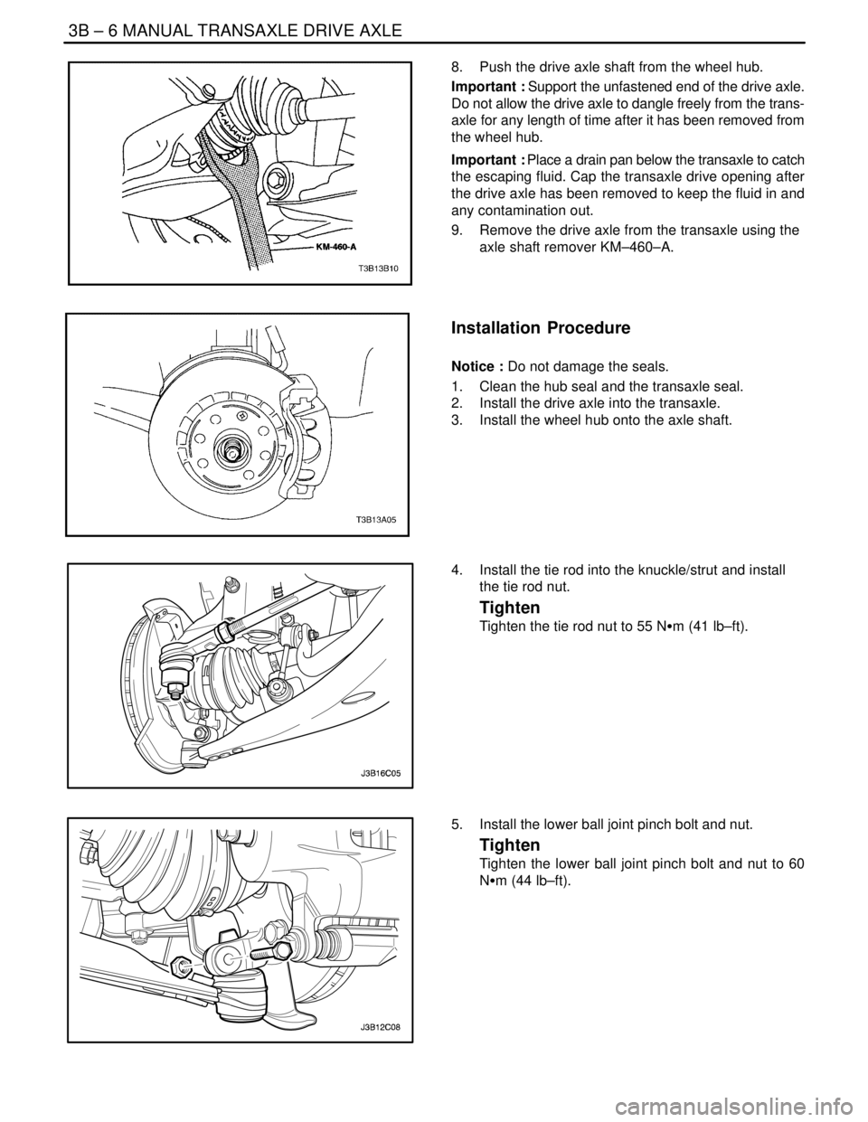 DAEWOO NUBIRA 2004 Service Repair Manual 3B – 6IMANUAL TRANSAXLE DRIVE AXLE
DAEWOO V–121 BL4
8. Push the drive axle shaft from the wheel hub.
Important : Support the unfastened end of the drive axle.
Do not allow the drive axle to dangl DAEWOO NUBIRA 2004 Service Repair Manual 3B – 6IMANUAL TRANSAXLE DRIVE AXLE
DAEWOO V–121 BL4
8. Push the drive axle shaft from the wheel hub.
Important : Support the unfastened end of the drive axle.
Do not allow the drive axle to dangl